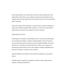 Estas energías pueden ser de muchos tipos, desde seres desencarnados que no han 
podido dejar el plano físico y que se apegan