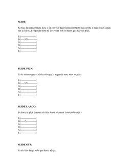SLIDE:
Se toca la nota primera nota y se corre el dedo hasta un trasto más arriba o más abajo segun 
sea el caso.La segunda