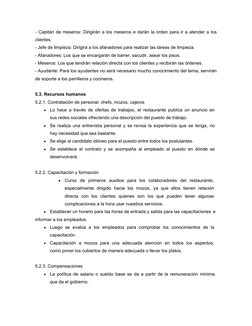 - Capitán de meseros: Dirigirán a los meseros e darán la orden para ir a atender a los
clientes.
- Jefe de limpieza: Dirigirá