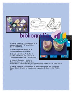 1. Morrow RM y cols. Procedimientos en el
laboratorio dental.(PPR, Tomo III).Ed:
Salvat; 1988;57-75.
2. Ustrell Torrent JM. H