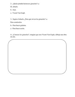 2.- ¿Quién pintaba hermosos girasoles? a.- 
EL abuelo.
b.- Juan.
c.- Vicent Van Gogh.
3.- Según el abuelo, ¿Para qué sirven l