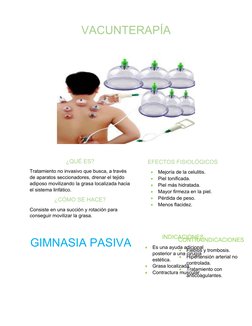 VACUNTERAPÍA
GIMNASIA PASIVA
¿QUÉ ES?
Tratamiento no invasivo que busca, a través 
de aparatos seccionadores, drenar el tejid