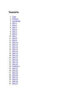 Sumário
1. Capa (kindle:embed:0002?mime=image/jpg)
2. Prefácio
3. Introdução
4. DIA 1
5. DIA 2
6. DIA 3
7. DIA 4
8. DIA 5
9.