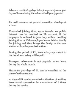 Advance credit of 15 days is kept separately over 300
days of leave during the relevant half yearly period.
Earned Leave can