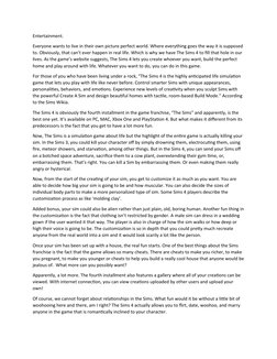 Entertainment.
Everyone wants to live in their own picture perfect world. Where everything goes the way it is supposed 
to. O