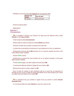   
3 Modificar la estructura de la tabla Ingresos con los siguientes datos: 
Nombre del 
campo
Tipo de dato
Nº ingreso
Clave