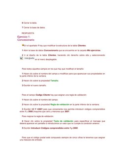   
6 Cerrar la tabla. 
7 Cerrar la base de datos. 
RESPUESTA
Ejercicio 1: 
Concesionario 
En el apartado 1 hay que modificar