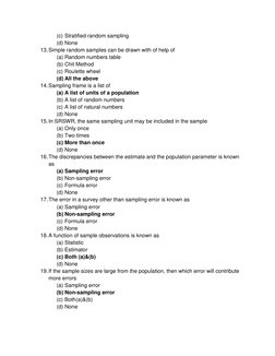 (c) Stratified random sampling
(d) None
13.Simple random samples can be drawn with of help of
(a) Random numbers table
(b) Ch