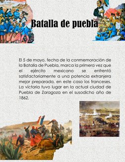 El 5 de mayo, fecha de la conmemoración de 
la Batalla de Puebla, marca la primera vez que 
el 
ejército 
mexicano 
se 
e