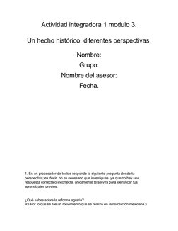 Actividad integradora 1 modulo 3.
Un hecho histórico, diferentes perspectivas.
Nombre: 
Grupo: 
Nombre del asesor: 
Fecha.
1.