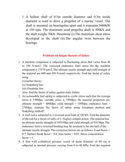 1. A  hollow  shaft  of  0.5m  outside  diameter  and  0.3m  inside
diameter is used to drive a propeller of a marine vessel.