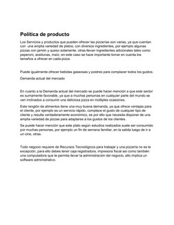 Política de producto
Los Servicios y productos que pueden ofrecer las pizzerías son varias, ya que cuentan 
con  una amplia v