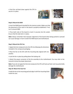 • Push the rod back down against the CPU to 
secure it in place. 
 
 
 
Step 8: Mount the RAM 
• Insert the RAM board intende