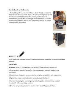 Step 13: Bundle up the Computer  
• Once all the parts have been installed, re-attach the side panels onto 
the case. Boot th