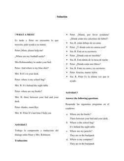 Solución
! WHAT A MESS!
Es  tarde  y  Peter  no  encuentra  lo  que
necesita; pide ayuda a su mamá.
Peter-¡Mum, please help m