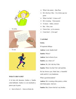 -
To write 
-
To run
WHAT`S HIS NAME?
A la hora del descanso Andrea y Sandra
están hablando. Andrea ve a un muchacho y
parece