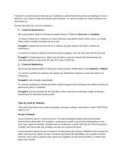 Variável é a característica de interesse que é medida em cada elemento da amostra ou população. Como o 
nome diz, seus valore