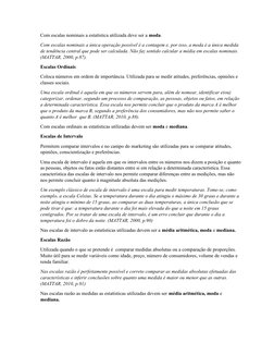 Com escalas nominais a estatística utilizada deve ser a moda.
Com escalas nominais a única operação possível é a contagem e,