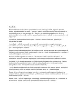 Conclusão
No decorrer deste resumo concluo que a estatística é uma ciência que colecta, organiza, apresenta, 
resume, analisa