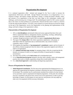 Organization Development
It  is  a  planned  organization  effort   initiated  and  managed  by  the  Top  in  order  to  inc