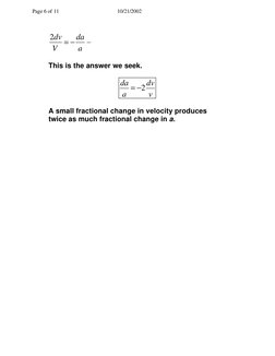 Page 6 of 11 
10/21/2002 
a
da
V
dv
−
=
2
 
 
This is the answer we seek. 
 
v
dv
a
da
2
−
=
 
 
A small fractional change in