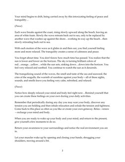 Your mind begins to drift, being carried away by this intoxicating feeling of peace and 
tranquility… 
(Pause) 
Each wave bre