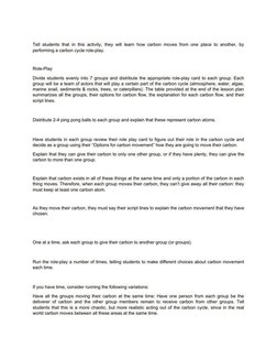 Tell students that in this activity, they will learn how carbon moves from one place to another, by
performing a carbon cycle