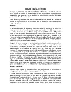 SEGURO CONTRA INCENDIOS
Es aquel cuyo objetivo es la indemnización del daño sufrido por un bien, derivado
de la acción del fu