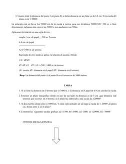 3. Cuanto mide la distancia del punto A al punto B, si dicha distancia en un plano es de 6.8 cm. Si la escala del
plano es de