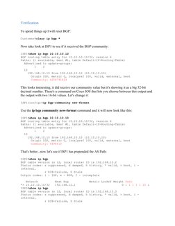 Verification
To speed things up I will reset BGP:
Customer#clear ip bgp *
Now take look at ISP1 to see if it received the BGP