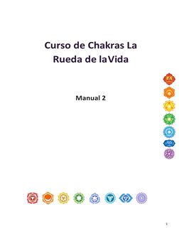 1 
 
 
 
 
 
 
 
Curso de Chakras La 
Rueda de la Vida 
 
 
Manual 2 
 
 
 
 
 
 
 
 
 
 
 
