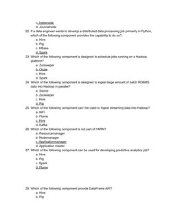 c. Indexnode
d. Journalnode
22. If a data engineer wants to develop a distributed data processing job primarily in Python,
wh
