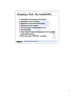 8
Anadrill Sugar Land Learning Center - SLC
Schlumberger
Anadrill
Designing a Well - The Anadrill DPC
G Assembles all necessa