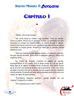 NUEVO MUNDO 7: DEFENSOR 
 
 4 
CAPÍTULO 1 
*  
 
“Madre, ¡mira lo que tengo!”  
Taz corrió hacia su madre, muy orgulloso. Ten