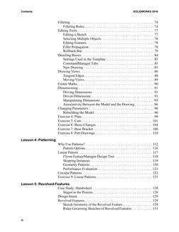 Contents
SOLIDWORKS 2016
iv
Filleting. . . . . . . . . . . . . . . . . . . . . . . . . . . . . . . . . . . . . . . . . . . .