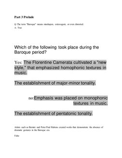 Part 3 Prelude 
 
Q: The term "Baroque" means misshapen, extravagant, or even distorted. 
A:  True 
 
 
 
 
Which of the foll