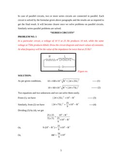 In case of parallel circuits, two or more series circuits are connected in parallel. Each
circuit is solved by the formulae g