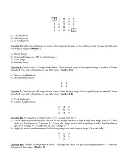 1
1
0
0
0
0
1
0
0
0
0
0
1
0
0
0
0
0
1
1
0
0
0
0
1
(a) 4-Connectivity
(b) 8-Connectivity
(c) M-Connectivity
Question 7: Explai
