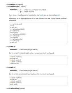 turtle.setpos(x, y=None)
turtle.setposition(x, y=None)
Parameters:
x – a number or a pair/vector of numbers
y – a number or N