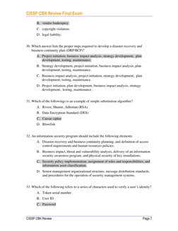 CISSP CBK Review Final Exam
CISSP CBK Review
Page 7
B. vendor bankruptcy.
C. copyright violation.
D. legal liability.