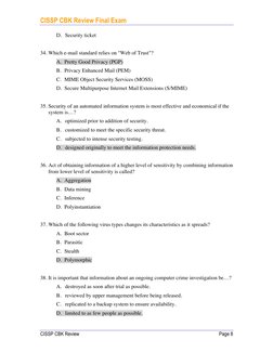 CISSP CBK Review Final Exam
CISSP CBK Review
Page 8
D. Security ticket
34. Which e-mail standard relies on "Web of Trus