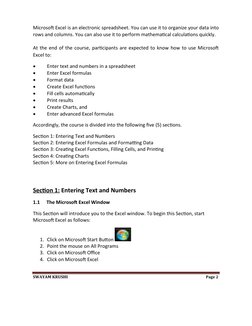Microsoft Excel is an electronic spreadsheet. You can use it to organize your data into
rows and columns. You can also use it