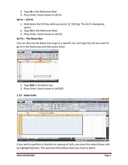 2. Type J3 in the Reference field.
3. Press Enter. Excel moves to cell J3.
Go to -- Ctrl+G
1. Hold down the Ctrl key while yo