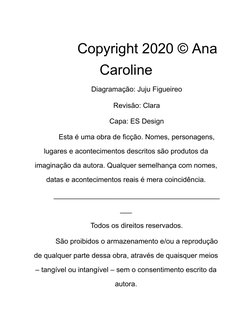 Copyright 2020 © Ana
Caroline
Diagramação: Juju Figueireo
Revisão: Clara
Capa: ES Design
Esta é uma obra de ficção. Nomes,