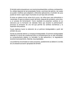 El almidón está compuesto por una mezcla de polisacáridos, amilosa y amilopectina. 
Su utilidad depende de las propiedades fí