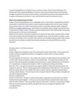 Universal Testing Machine or UTM also known as Universal Tester, Tensile Tester, Bend tester and 
Compression Tester is gener