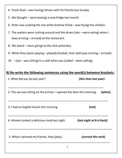 3 
 
4. Frank (had – was having) dinner with his friends last Sunday. 
5. We (bought – were buying) a new fridge last month.