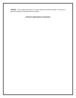 TERCERO.-   Se me tenga como parte en el juicio ejecutivo mercantil de origen en virtud de la
garantía de audiencia violentad