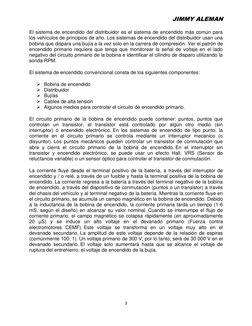 JIMMY ALEMAN 
3 
 
El sistema de encendido del distribuidor es el sistema de encendido más común para 
los vehículos de princ