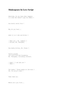 Shakespeare In Love Script
 
                   
Henslowe, do you know what happens
to a man who doesn't pay his debts ?